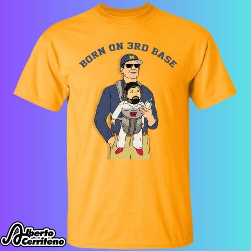 Jim Harbaugh Born On 3rd Base Shirt