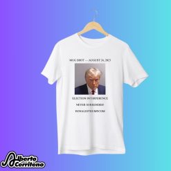 Mug Shot August 24, 2023 Trump Never Surrender Shirt