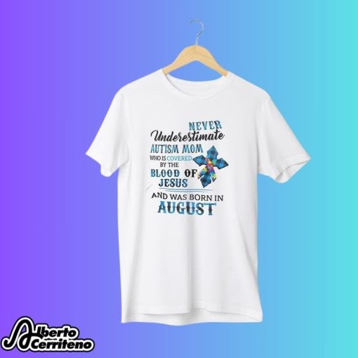 Never Underestimate Autism Mom Covered By Blood Of Jesus And Was Born In August Shirt