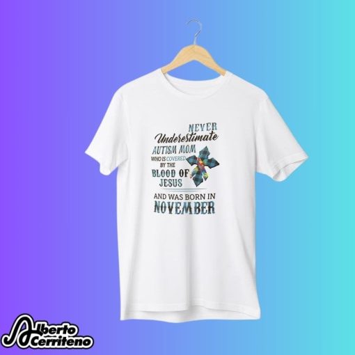 Never Underestimate Autism Mom Covered By Blood Of Jesus And Was Born In November Shirt