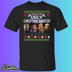 This Is My Ugly Christmas Sweater Harris Nancy Pelosi Aoc Hillary Clinton Shirt