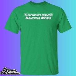 Throwing Bombs Banging Moms Shirt