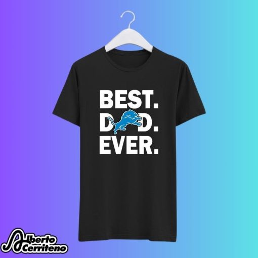 Detroit Lions Best Dad Ever Shirt