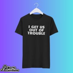 I Get Us Out Of Trouble Couple Shirt