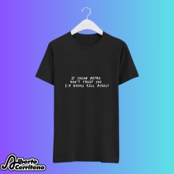 If Young Metro Don't Trust You I'm Gonna Kill Myself Shirt