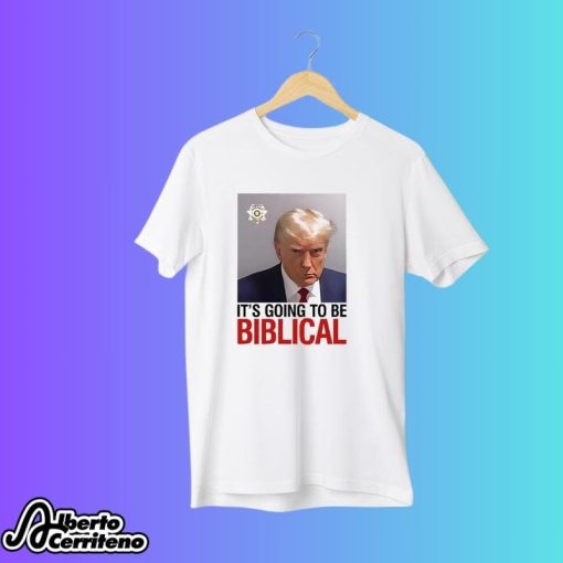 Trump Mugshot It’s Going To Be Biblical Shirt