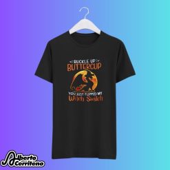 Dragon Buckle Up Buttercup You Just Flipped My Witch Switch Shirt