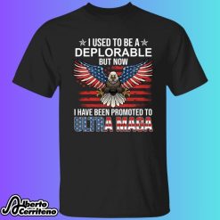 I Used To Be A Deplorable But Now I Have Been Promoted To Ultra Maga Shirt