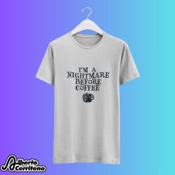 I'm A Nightmare Before Coffee Halloween Shirt