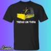 Killdozer Tread On Them Shirt