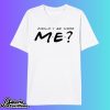 Matthew Perry Could I Be More Me Friends Shirt