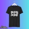 So Goth I'm Dead Halloween Shirt