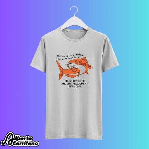 The Worst Day Of Fishing Beats The Best Days Of Anger Management Session Shirt