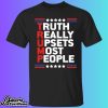 Truth Really Upsets Most People Trump Shirt