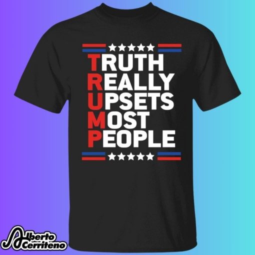 Truth Really Upsets Most People Trump Shirt