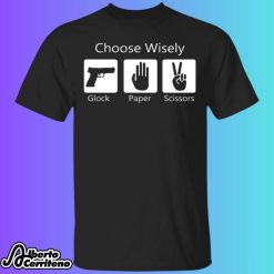 Choose Wisely Gun Glock Paper Scissors Shirt