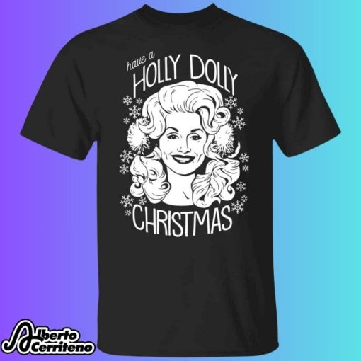 Have A Holly Dolly Christmas Shirt