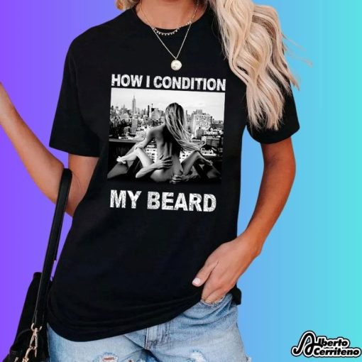 How I Condition My Beard Shirt