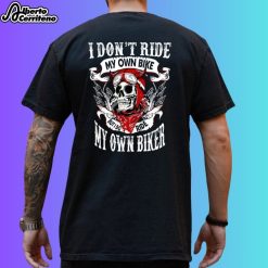 I Don't Ride My Own Bike But I Do Ride My Own Biker Shirt