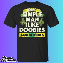 I'm A Simple Man I Like Doobies And Boobies Shirt