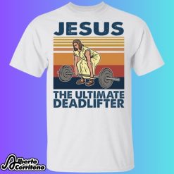 Jesus The Ultimate Deadlifter Shirt