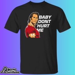 Mike O'Hearn Baby Dont Hurt Me Shirt