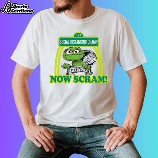 Oscar the Grouch Social Distancing Champ Now Scram Shirt