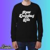 Raw Dogging Life Sweatshirt
