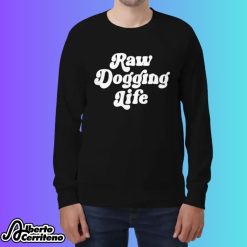 Raw Dogging Life Sweatshirt