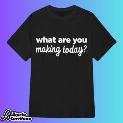 Saturday Night Live Ashley Padilla What are you Making Today Shirt