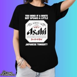 Asahi You Mind If A White Boy Speaks A Little Japanese Tonight Shirt