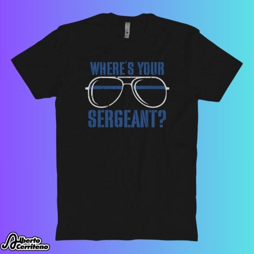 Code Blue Cam Where's Your Sergeant Shirt