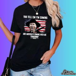 Donald Trump 2024 Flag You Tell ‘Em I'm Coming And America’s Coming With Me Shirt