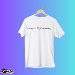Eat My Ass Taylor’s Version Shirt