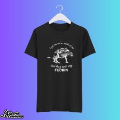 I Got Two Wolves Inside Of Me And They Won't Stop Fucking Shirt