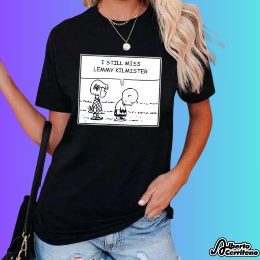 I Still Miss Lemmy Kilmister Shirt