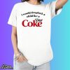I Would Dropkick A Child For A Diet Coke Shirt
