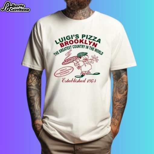 Luigi’s Pizza Brooklyn The Greatest Country In The World Shirt