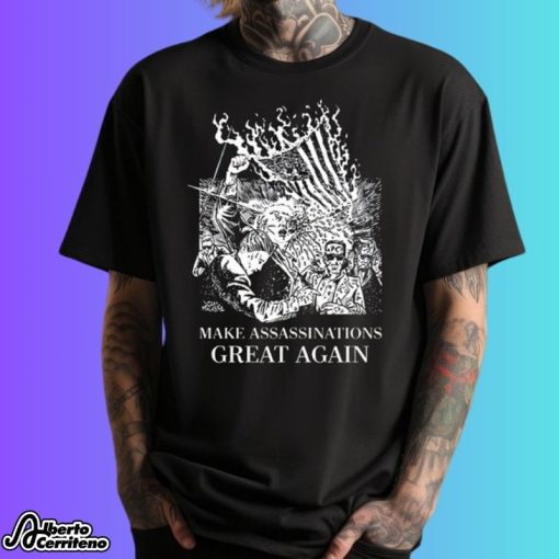 Make Assassinations Great Again Shirt
