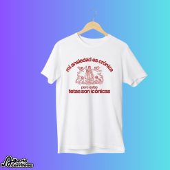 Mi Ansiedad Es Cronica Pero Estas Tetas Son Iconicas Shirt