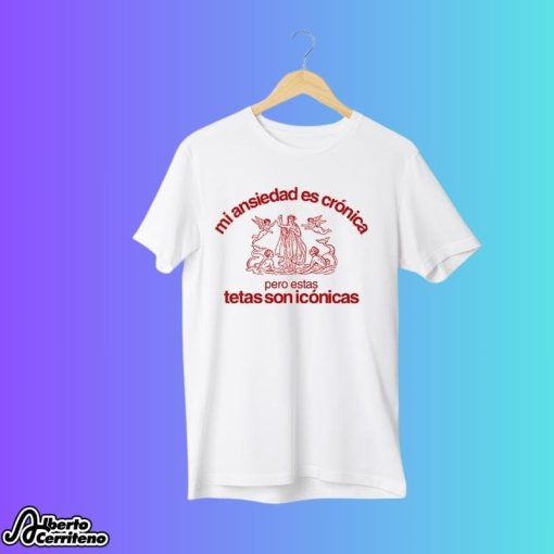 Mi Ansiedad Es Cronica Pero Estas Tetas Son Iconicas Shirt