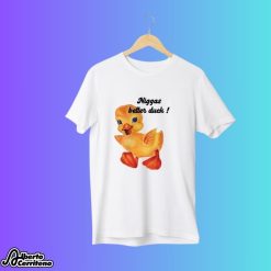 Niggas Better Duck Shirt