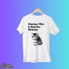 Nuclear War Is Bad For Kittens Shirt