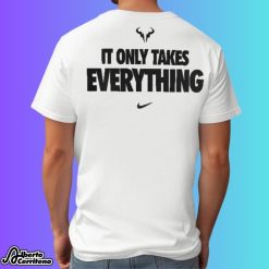 Rafael Nadal It Only Takes Everything Shirt