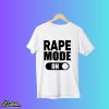 Rape Mode On Shirt