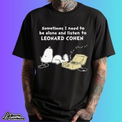 Snoopy Sometimes I Need To Be Alone And Listen To Leonard Cohen Shirt