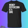 Wendy Peffercorn Is A Dime Shirt