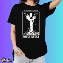 Will You Love Me When I'm Dead Amira Elfeky Shirt