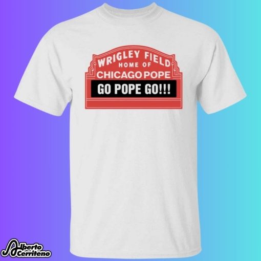 Wrigley Field Home Of Chicago Pope Go Pope Go Shirt