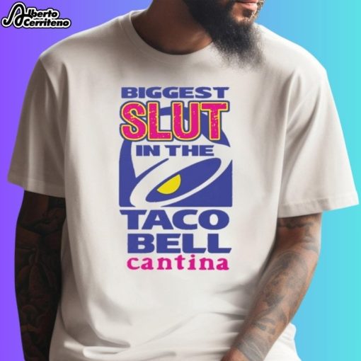 Biggest Slut In The Taco Bell Cantina Shirt